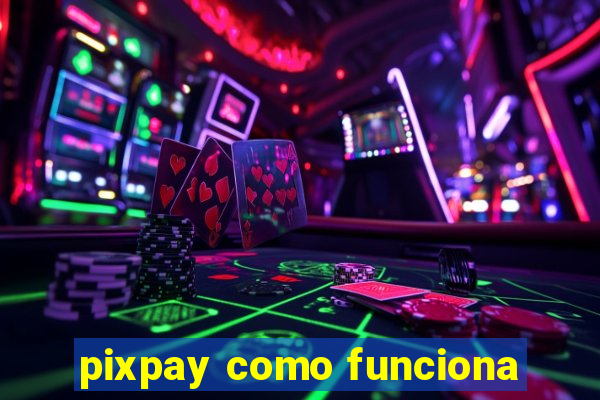 pixpay como funciona